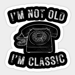 I’m not old I’m a classic vintage telephone Sticker